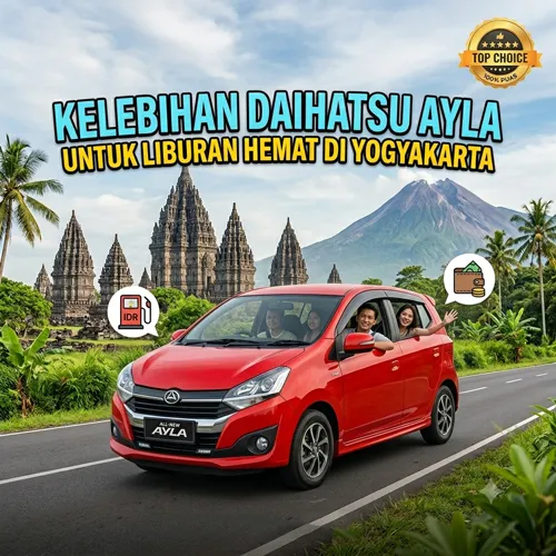 Kelebihan Daihatsu Ayla untuk Liburan Hemat di Yogyakarta